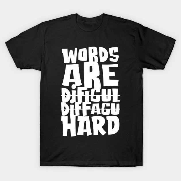 Words are Hard T-Shirt by Doc Multiverse Designs